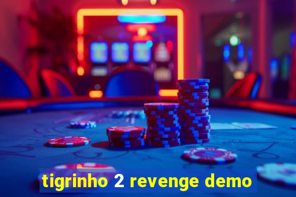 tigrinho 2 revenge demo